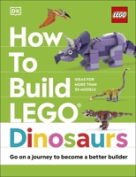 How to Build LEGO Dinosaurs: Go on a Journey to Become a Better Builder 0241544653 Book Cover