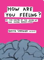 How Are You Feeling?: At the Centre of the Inside of the Human Brain 0857867210 Book Cover