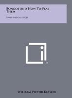 Bongos And How To Play Them: Simplified Method 1258466066 Book Cover