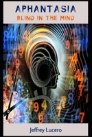 Aphantasia: Blind in the Mind B08BVWTG1N Book Cover