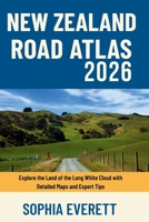 New Zealand Road Atlas 2026: Explore the Land of the Long White Cloud with Detailed Maps and Expert Tips B0GCBNRJ7R Book Cover