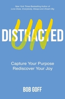 Undistracted: Capture Your Purpose. Rediscover Your Joy. 140022697X Book Cover