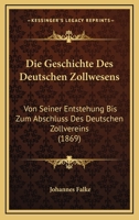 Die Geschichte Des Deutschen Zollwesens: Von Seiner Entstehung Bis Zum Abschluß Des Deutschen Zollvereins 1168470714 Book Cover