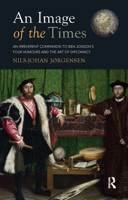 An Image of the Times: An Irreverent companion to Ben Jonson's Four Humours and The Art of Diplomacy 1898823170 Book Cover