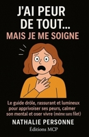 J’AI PEUR DE TOUT… MAIS JE ME SOIGNE !: Le guide drôle, rassurant et lumineux pour apprivoiser ses peurs, calmer son mental et oser vivre (même sans filet) B0FZ13RG3T Book Cover
