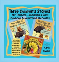 Three Children's Stories For Teachers-Librarians & Early Childhood Specialists: With Lesson Plan Ideas for Emotional Development-Including Trauma Induced Anxiety (PTSD) & Empathy for Special Needs 0997847891 Book Cover