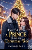 How to Catch a Prince Under the Christmas Tree B0FRPB8TRY Book Cover
