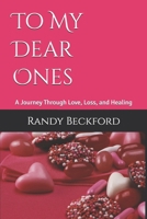 To My Dear Ones: A Journey Through Love, Loss, and Healing B0F7XTX88R Book Cover