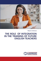 THE ROLE OF INTEGRATION IN THE TRAINING OF FUTURE ENGLISH TEACHERS 6205511150 Book Cover