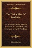 The Divine Plan of Revelation: An Argument From Internal Evidence in Support of the Structural Unity 1432677780 Book Cover
