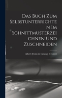 Das buch zum selbstunterrichten im schnittmusterzeichnen und zuschneiden 1017433690 Book Cover