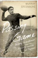 Passing Game: Benny Friedman and the Transformation of Football 158648477X Book Cover