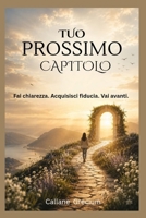 Tuo Prossimo Capitolo: Fai chiarezza. Acquisisci fiducia. Vai avanti. B0H939Z3FT Book Cover