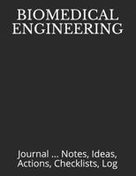Biomedical Engineering: Journal ... Notes, Ideas, Actions, Checklists, Log 1792854277 Book Cover