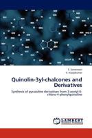 Quinolin-3yl-chalcones and Derivatives: Synthesis of pyrazoline derivatives from 3-acetyl-6-chloro-4-phenylquinoline 3659276499 Book Cover
