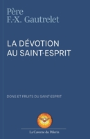 La Dévotion au Saint Esprit, R.P. François-Xavier Gautrelet: Dons et Fruits du Saint-Esprit B09MYTNNJX Book Cover