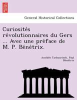 Curiosités révolutionnaires du Gers ... Avec une préface de M. P. Bénétrix. 1249016096 Book Cover