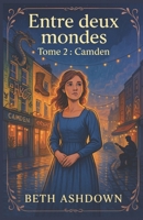 Entre deux mondes Tome 2 : Camden: Un roman feel good, sensible et romanesque avec le charme feutré et british d’une fresque intimiste. (French Edition) B0FR8CD38Y Book Cover