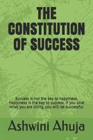 THE CONSTITUTION OF SUCCESS: Success is not the key to happiness. Happiness is the key to success. If you love what you are doing, you will be successful 1793357579 Book Cover
