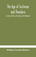The Age of Justinian and Theodora: A History of the Sixth Century A.D.. Volume 1 1018556982 Book Cover