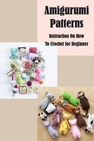 Amigurumi Patterns: Instruction On How To Crochet for Beginner: Amigurumi Patterns null Book Cover