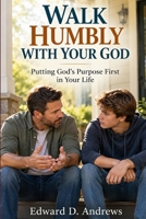 Walk Humbly with Your God: Putting God's Purpose First in Your Life 1949586693 Book Cover