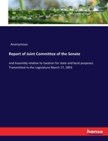 Report of Joint Committee of the Senate: and Assembly relative to taxation for state and local purposes. Transmitted to the Legislature March 17, 1893 3744726428 Book Cover