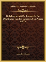 Einladungsschrift zur Prüfung in der Öffentlichen Handels-Lehranstalt zu Leipzig 1120656389 Book Cover