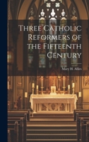 Three Catholic Reformers of the Fifteenth Century 1019492929 Book Cover