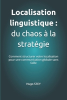 Localisation linguistique : du chaos à la stratégie: Comment structurer votre localisation pour une communication globale sans faille (French Edition) B0GSG57C8Y Book Cover