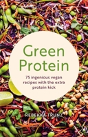 Green Protein: 75 Ingenious Vegan Recipes with the Extra Protein Kick 1911714457 Book Cover