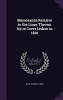 Memoranda Relative to the Lines Thrown Up to Cover Lisbon in 1810 1241427011 Book Cover
