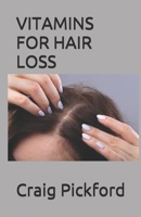 Vitamins for Hair Loss: A Perfect Guide With The Use Of Vitamins For Loosing Hair And Growing Faster 1670530191 Book Cover