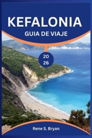 KEFALONIA GUÍA DE VIAJE 2026: Explora los rincones más cautivadores de la isla: consejos de expertos y expertos (Spanish Edition) B0FS7WL5RM Book Cover