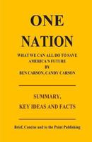 ONE NATION: WHAT WE CAN ALL DO TO SAVE AMERICA'S FUTURE BY BEN CARSON, CANDY CARSON - SUMMARY, KEY IDEAS AND FACTS 1500459038 Book Cover