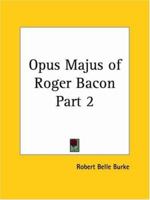 Opus Majus of Roger Bacon, Part 2 1015929834 Book Cover