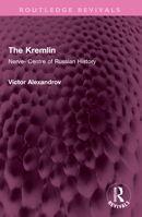 The Kremlin: Nerve- Centre of Russian History 1032452129 Book Cover