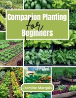 Companion Planting for Beginners: A Simple Step-by-Step Guide to Growing a Healthy, Pest-Free, and Thriving Garden Naturally B0FVMBBT1J Book Cover