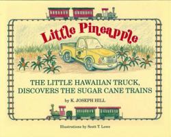 Little Pineapple: The Little Hawaiian Truck Discovers the Sugar Cane Trains 0986025402 Book Cover