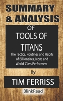 Summary & Analysis of Tools of Titans By Tim Ferriss : The Tactics, Routines and Habits of Billionaires, Icons and World-Class Performers B08GVCMYCM Book Cover
