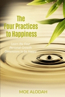 The Four Practices to Happiness: The Four Personal-Growth Dimensions to be Happy 1539410404 Book Cover