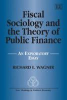 Fiscal Sociology and the Theory of Public Finance: An Exploratory Essay (New Thinking in Political Economy Series) 1847202462 Book Cover