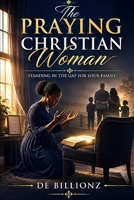 CHRISTIAN WOMAN & FAMILY WARFARE: Standing in the Gap for Your Family against spiritual strong hold (The Praying Christian Woman?) B0HHQYGBYS Book Cover
