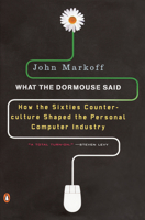 What the Dormouse Said: How the Sixties Counterculture Shaped the Personal Computer Industry 0670033820 Book Cover