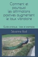 Comment et pourquoi les affirmations positives augmentent le taux vibratoire: Guide pratique, listes et exemples 1092184910 Book Cover