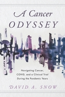 A Cancer Odyssey: Navigating Cancer, COVID, and a Clinical Trial During the Pandemic Years B0GYV93LBD Book Cover