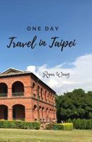One Day Travel In Taipei: Travel Photo Guide 179202665X Book Cover
