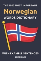 The 1000 Most Important Norwegian Words Dictionary: Learn New Vocabulary With Example Sentences - Organized by Topics - For Beginners B0CN5CMNTK Book Cover