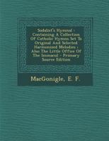 Sodalist's Hymnal: Containing A Collection Of Catholic Hymns Set To Original And Selected Harmonized Melodies ; Also The Little Office Of The Immacul - Primary Source Edition 1014428041 Book Cover