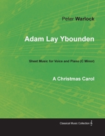 Adam Lay Ybounden - Sheet Music for Voice and Piano (C Minor) - A Christmas Carol 1528700732 Book Cover